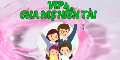 Vip 4: Cha mẹ Hiền Tài