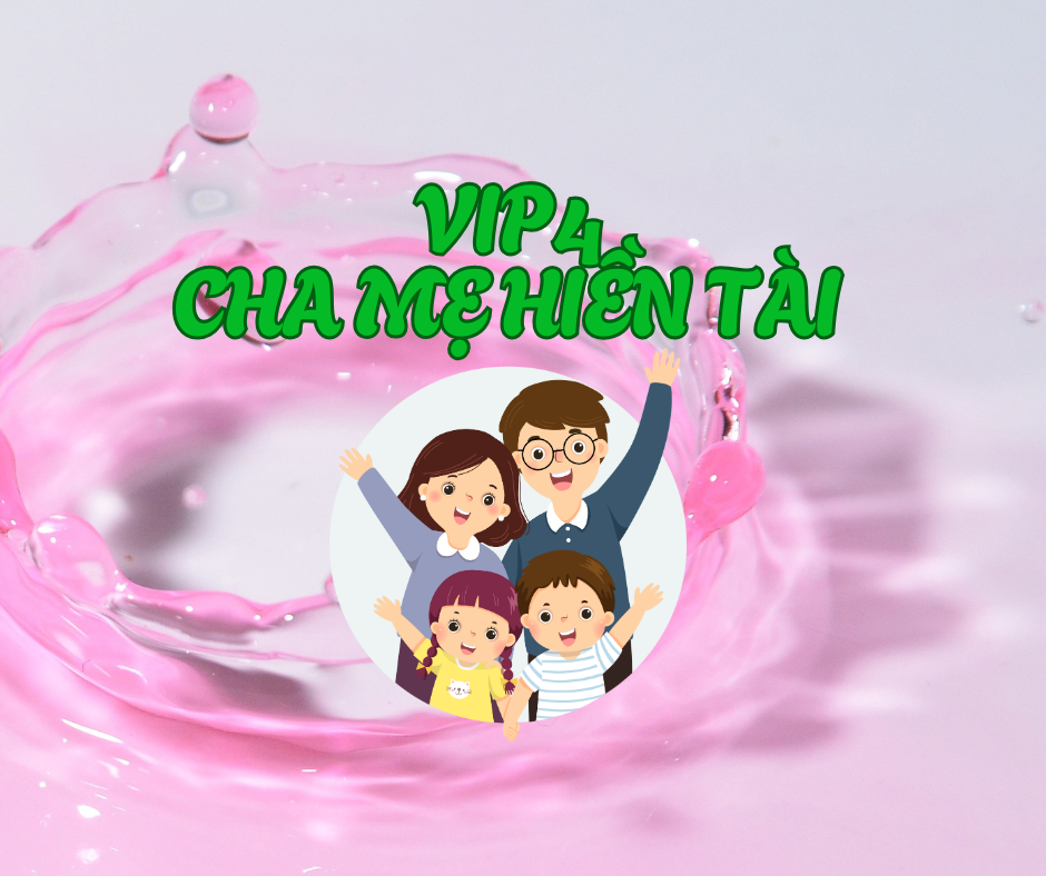 Vip 4: Cha mẹ Hiền Tài